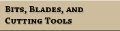 Bits, Blades and Cutting Tools